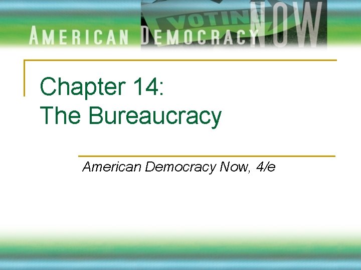Chapter 14: The Bureaucracy American Democracy Now, 4/e 