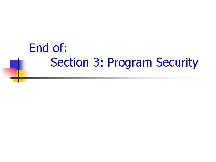 End of: Section 3: Program Security End of: Section 3: Program Security