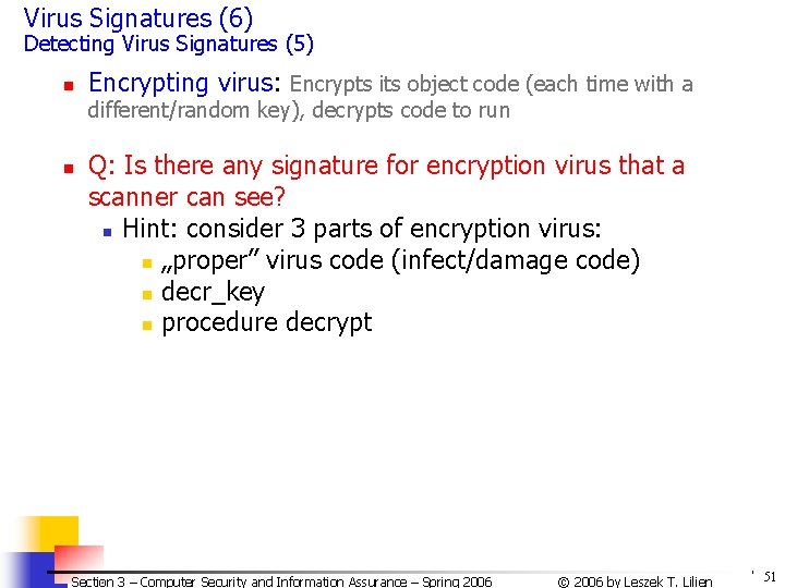 Virus Signatures (6) Detecting Virus Signatures (5) n Encrypting virus: Encrypts its object code Virus Signatures (6) Detecting Virus Signatures (5) n Encrypting virus: Encrypts its object code