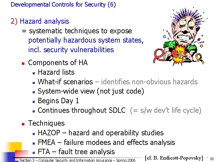 Developmental Controls for Security (6) 2) Hazard analysis = systematic techniques to expose potentially Developmental Controls for Security (6) 2) Hazard analysis = systematic techniques to expose potentially