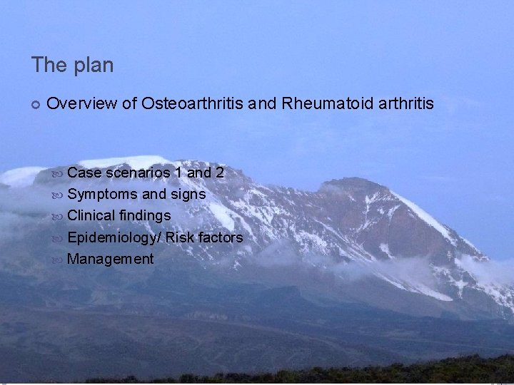 The plan Overview of Osteoarthritis and Rheumatoid arthritis Case scenarios 1 and 2 Symptoms