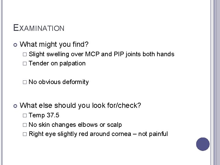 EXAMINATION What might you find? � Slight swelling over MCP and PIP joints both