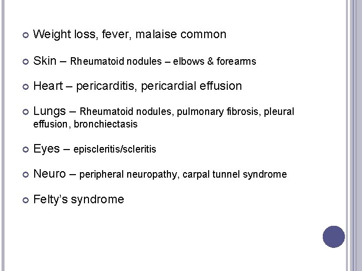  Weight loss, fever, malaise common Skin – Rheumatoid nodules – elbows & forearms