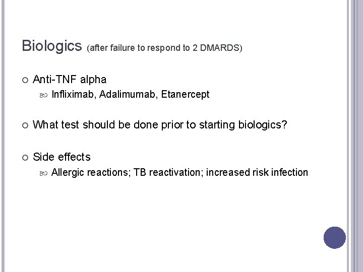 Biologics (after failure to respond to 2 DMARDS) Anti-TNF alpha Infliximab, Adalimumab, Etanercept What