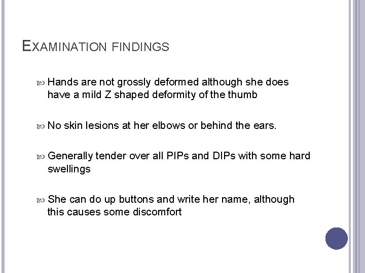EXAMINATION FINDINGS Hands are not grossly deformed although she does have a mild Z