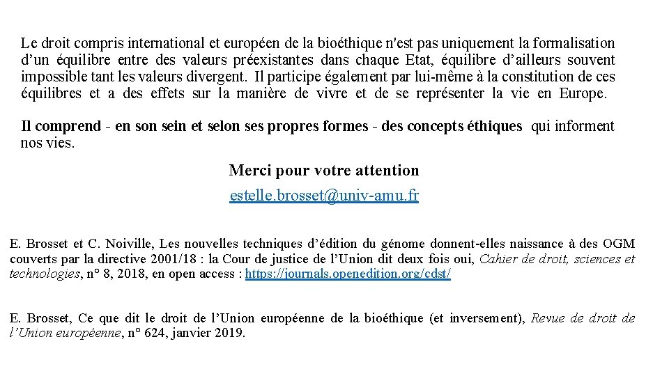 Le droit compris international et européen de la bioéthique n'est pas uniquement la formalisation