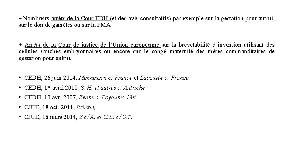 + Nombreux arrêts de la Cour EDH (et des avis consultatifs) par exemple sur