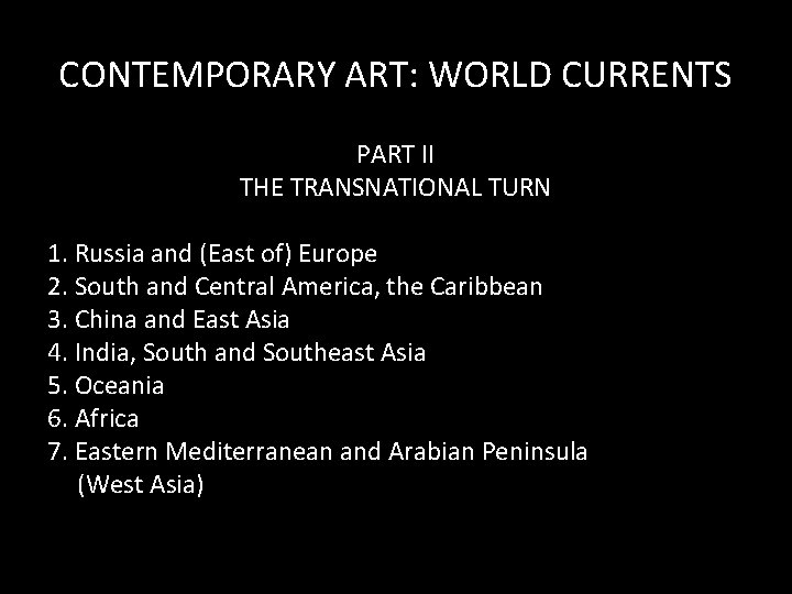 CONTEMPORARY ART: WORLD CURRENTS PART II THE TRANSNATIONAL TURN 1. Russia and (East of) CONTEMPORARY ART: WORLD CURRENTS PART II THE TRANSNATIONAL TURN 1. Russia and (East of)