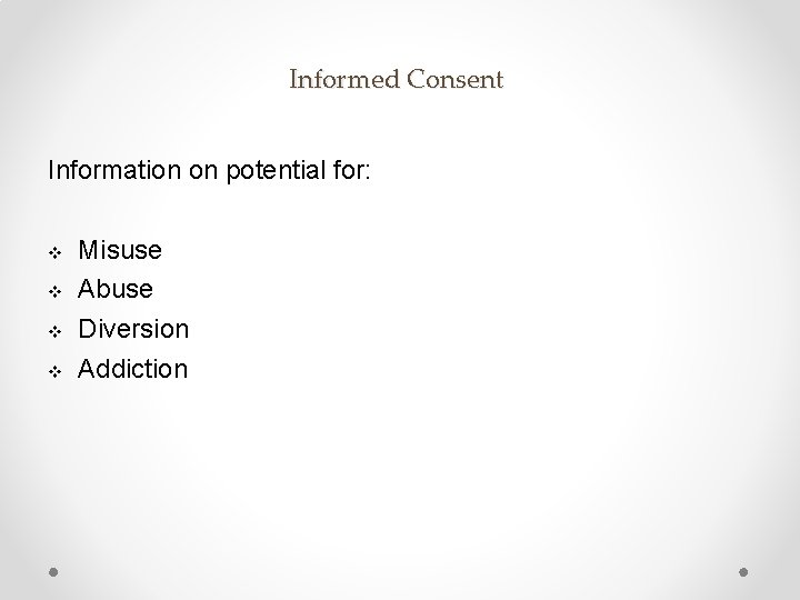 Informed Consent Information on potential for: v v Misuse Abuse Diversion Addiction 