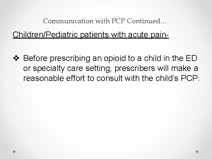 Communication with PCP Continued… Children/Pediatric patients with acute pain- v Before prescribing an opioid