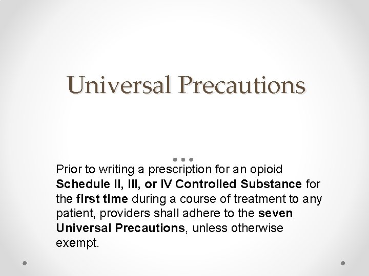 Universal Precautions Prior to writing a prescription for an opioid Schedule II, III, or