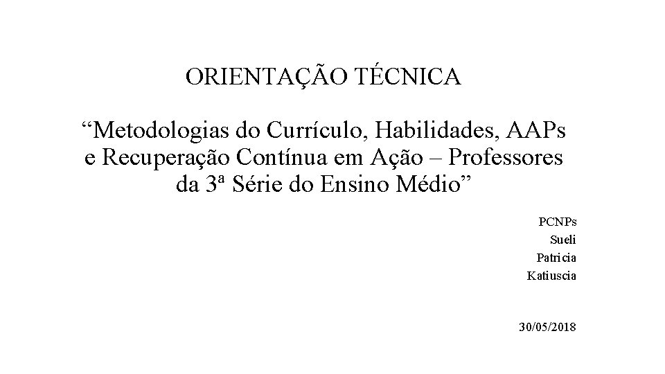 ORIENTAÇÃO TÉCNICA “Metodologias do Currículo, Habilidades, AAPs e Recuperação Contínua em Ação – Professores