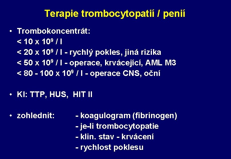 Terapie trombocytopatií / penií • Trombokoncentrát: < 10 x 109 / l < 20