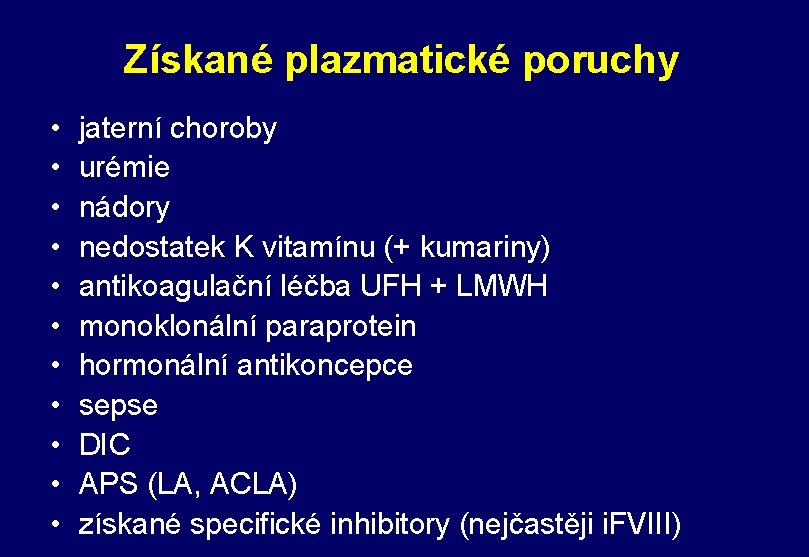 Získané plazmatické poruchy • • • jaterní choroby urémie nádory nedostatek K vitamínu (+