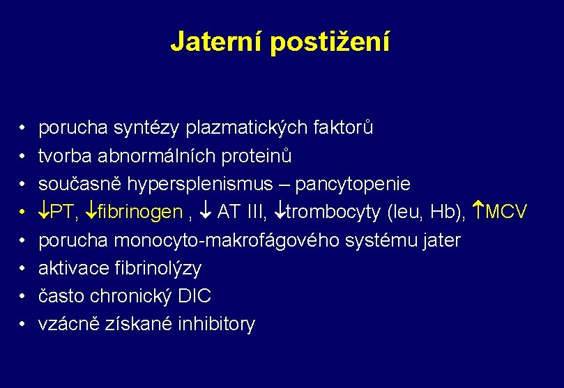 Jaterní postižení • • porucha syntézy plazmatických faktorů tvorba abnormálních proteinů současně hypersplenismus –