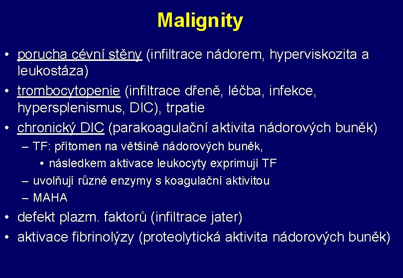 Malignity • porucha cévní stěny (infiltrace nádorem, hyperviskozita a leukostáza) • trombocytopenie (infiltrace dřeně,
