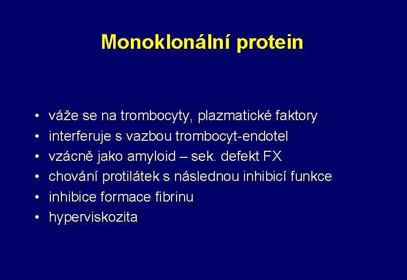 Monoklonální protein • • • váže se na trombocyty, plazmatické faktory interferuje s vazbou