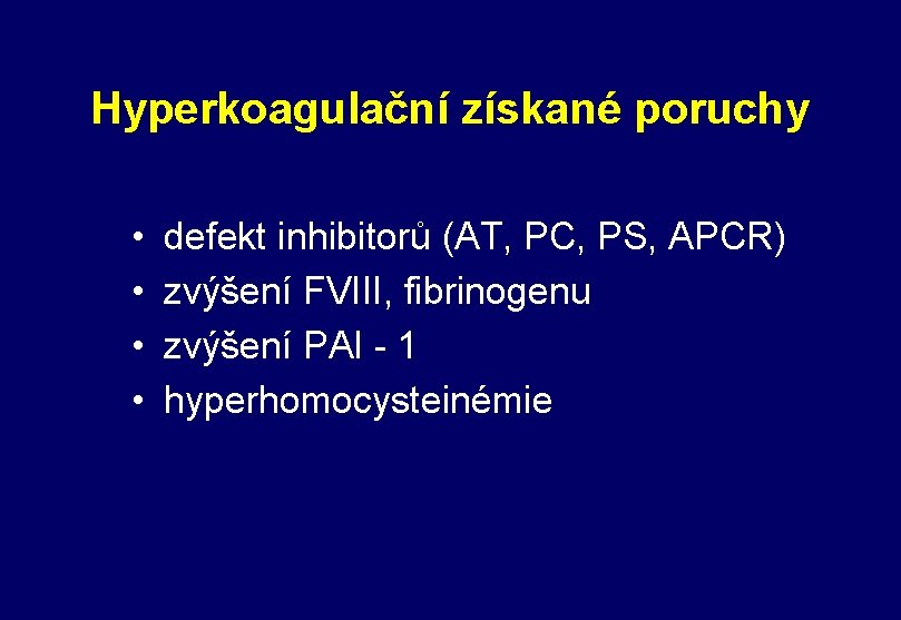 Hyperkoagulační získané poruchy • • defekt inhibitorů (AT, PC, PS, APCR) zvýšení FVIII, fibrinogenu