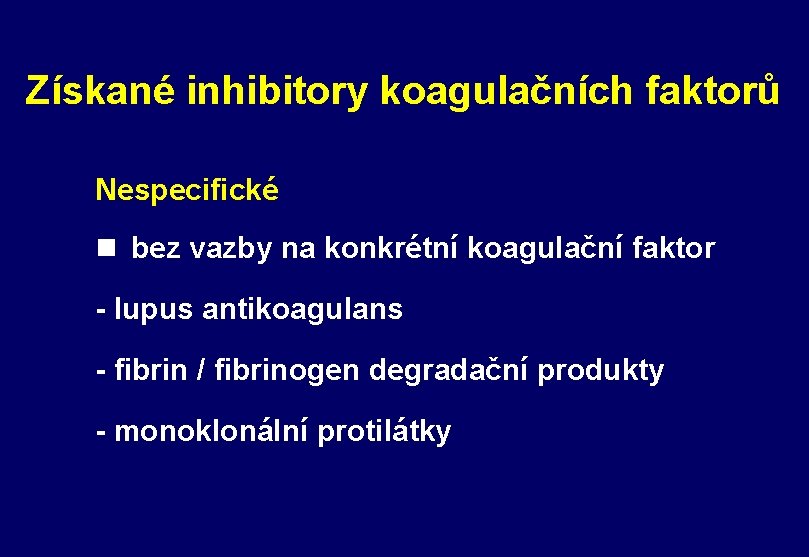 Získané inhibitory koagulačních faktorů Nespecifické n bez vazby na konkrétní koagulační faktor - lupus