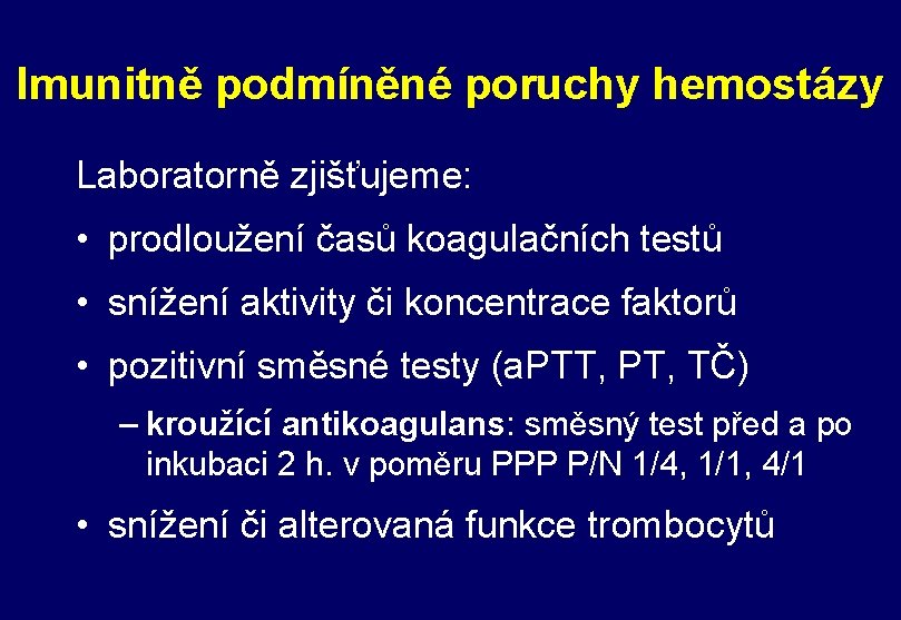 Imunitně podmíněné poruchy hemostázy Laboratorně zjišťujeme: • prodloužení časů koagulačních testů • snížení aktivity