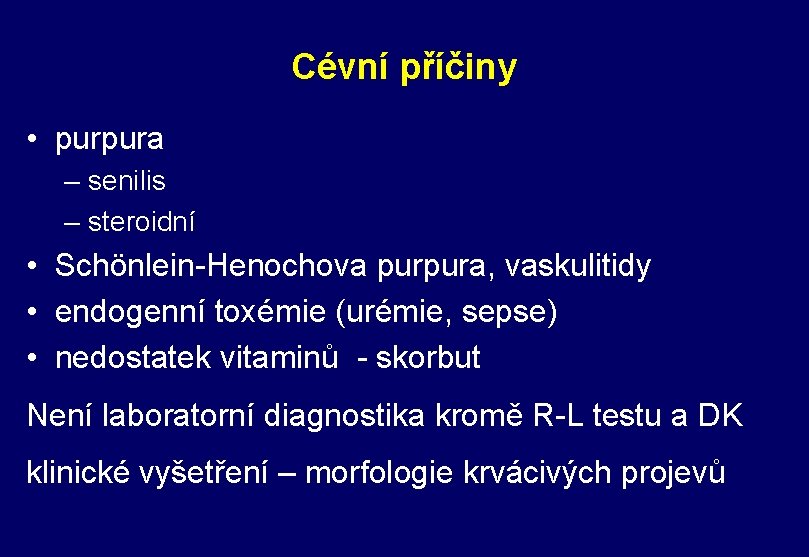 Cévní příčiny • purpura – senilis – steroidní • Schönlein-Henochova purpura, vaskulitidy • endogenní