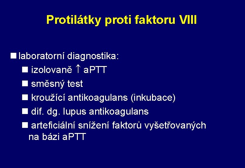 Protilátky proti faktoru VIII n laboratorní diagnostika: n izolovaně a. PTT n směsný test