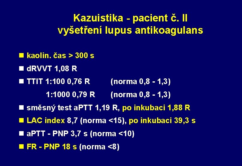 Kazuistika - pacient č. II vyšetření lupus antikoagulans n kaolin. čas > 300 s