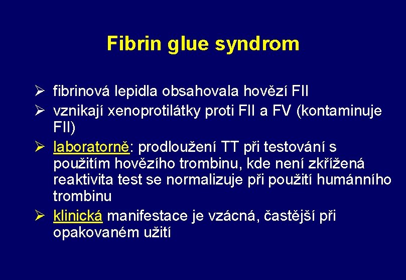 Fibrin glue syndrom Ø fibrinová lepidla obsahovala hovězí FII Ø vznikají xenoprotilátky proti FII