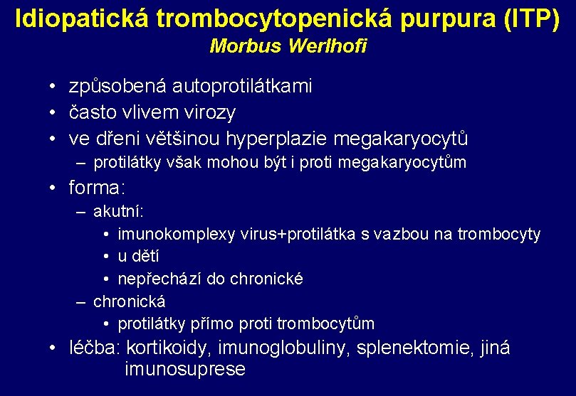 Idiopatická trombocytopenická purpura (ITP) Morbus Werlhofi • způsobená autoprotilátkami • často vlivem virozy •