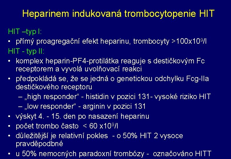 Heparinem indukovaná trombocytopenie HIT –typ I: • přímý proagregační efekt heparinu, trombocyty >100 x