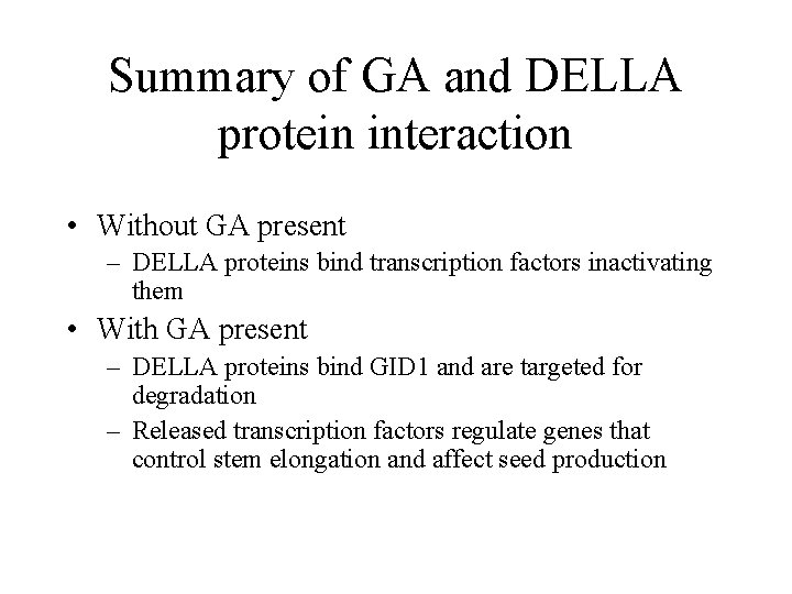 Summary of GA and DELLA protein interaction • Without GA present – DELLA proteins