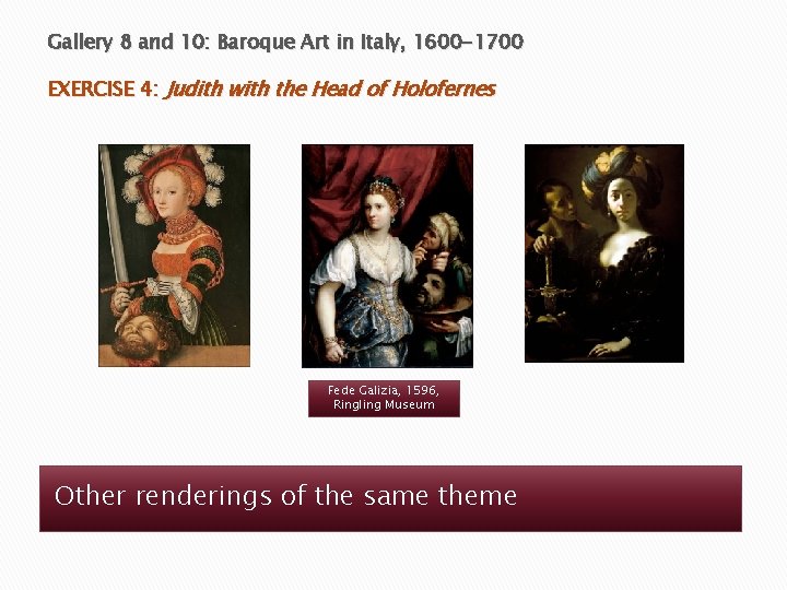 Gallery 8 and 10: Baroque Art in Italy, 1600 -1700 EXERCISE 4: Judith with