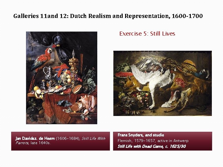 Galleries 11 and 12: Dutch Realism and Representation, 1600 -1700 Exercise 5: Still Lives