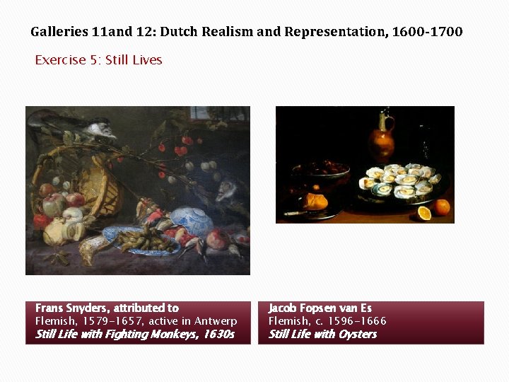 Galleries 11 and 12: Dutch Realism and Representation, 1600 -1700 Exercise 5: Still Lives