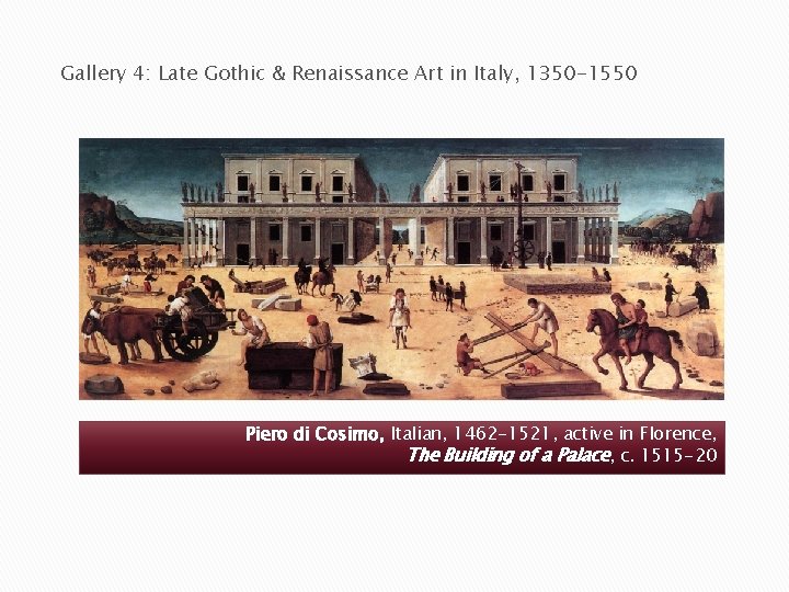 Gallery 4: Late Gothic & Renaissance Art in Italy, 1350 -1550 Piero di Cosimo,