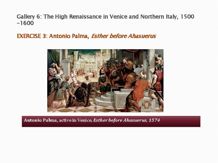 Gallery 6: The High Renaissance in Venice and Northern Italy, 1500 -1600 EXERCISE 3:
