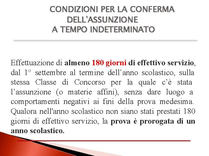CONDIZIONI PER LA CONFERMA DELL'ASSUNZIONE A TEMPO INDETERMINATO Effettuazione di almeno 180 giorni di