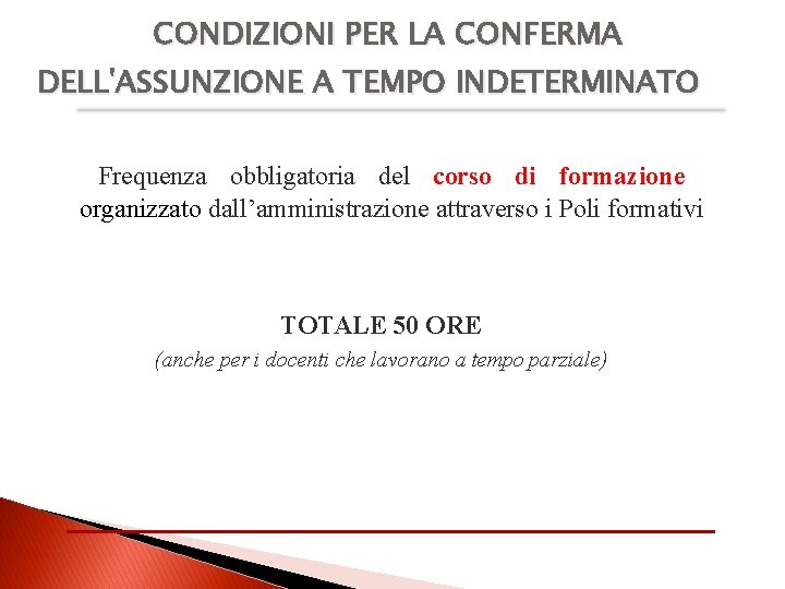 CONDIZIONI PER LA CONFERMA DELL'ASSUNZIONE A TEMPO INDETERMINATO Frequenza obbligatoria del corso di formazione