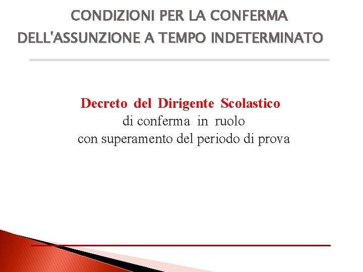 CONDIZIONI PER LA CONFERMA DELL'ASSUNZIONE A TEMPO INDETERMINATO Decreto del Dirigente Scolastico di conferma