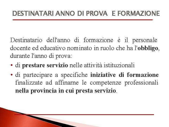 DESTINATARI ANNO DI PROVA E FORMAZIONE Destinatario dell'anno di formazione è il personale docente