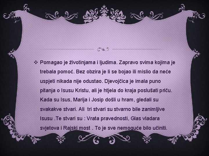 v Pomagao je životinjama i ljudima. Zapravo svima kojima je trebala pomoć. Bez obzira