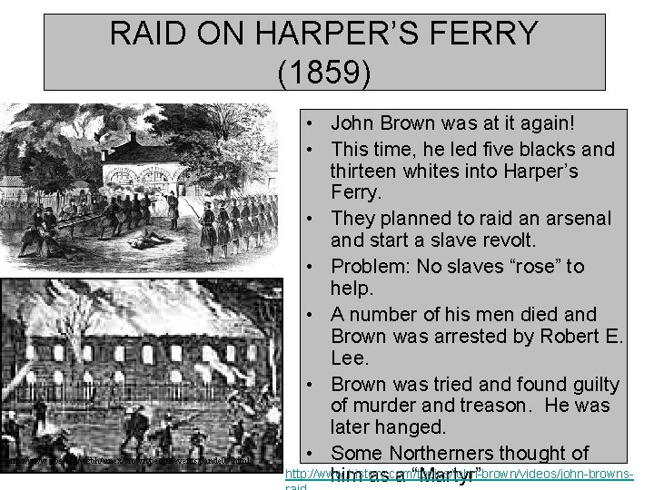 RAID ON HARPER’S FERRY (1859) http: //www. pbs. org/wgbh/amex/brown/peopleevents/pande 09. html • John Brown
