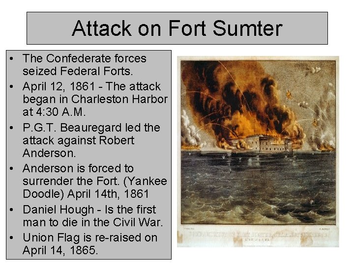 Attack on Fort Sumter • The Confederate forces seized Federal Forts. • April 12,