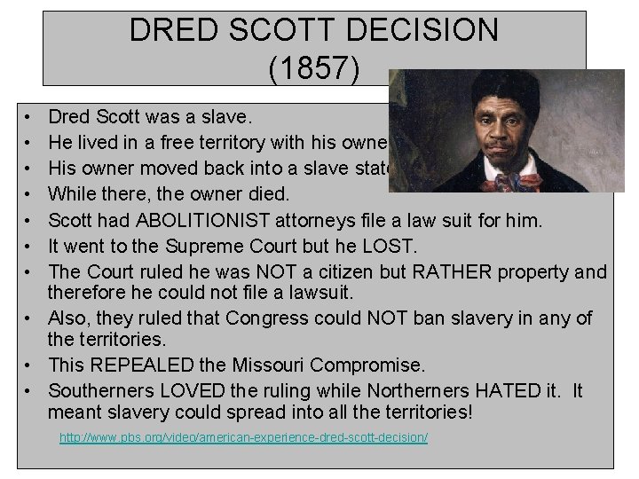 DRED SCOTT DECISION (1857) • • Dred Scott was a slave. He lived in
