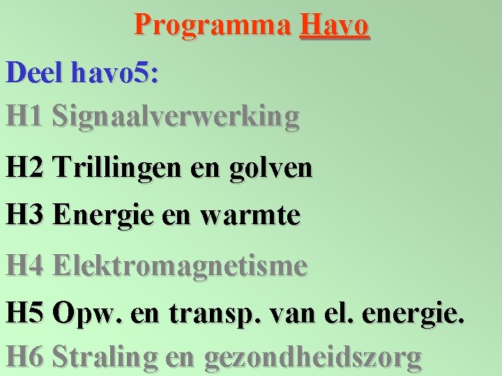 Programma Havo Deel havo 5: H 1 Signaalverwerking H 2 Trillingen en golven H