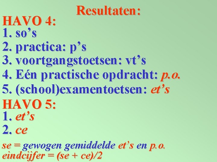 Resultaten: HAVO 4: 1. so’s 2. practica: p’s 3. voortgangstoetsen: vt’s 4. Eén practische