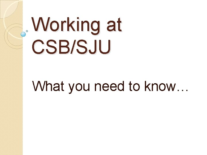 Working at CSB/SJU What you need to know… 