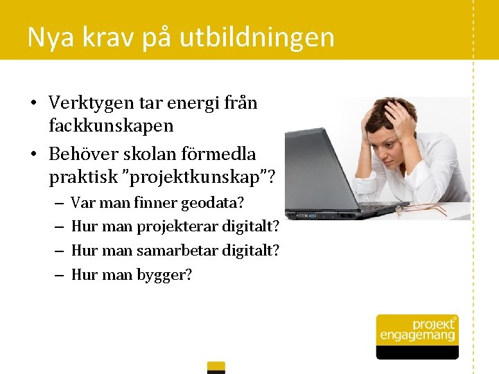 Nya krav på utbildningen • Verktygen tar energi från fackkunskapen • Behöver skolan förmedla