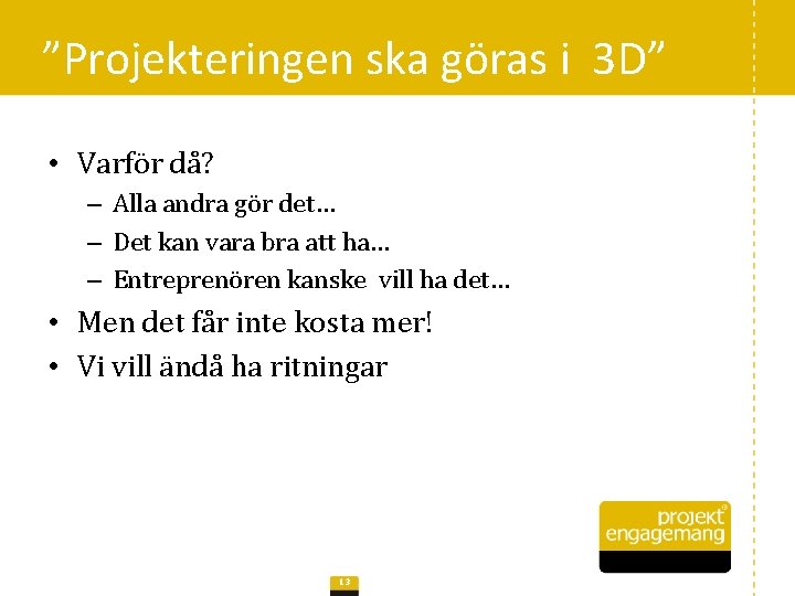 ”Projekteringen ska göras i 3 D” • Varför då? – Alla andra gör det…