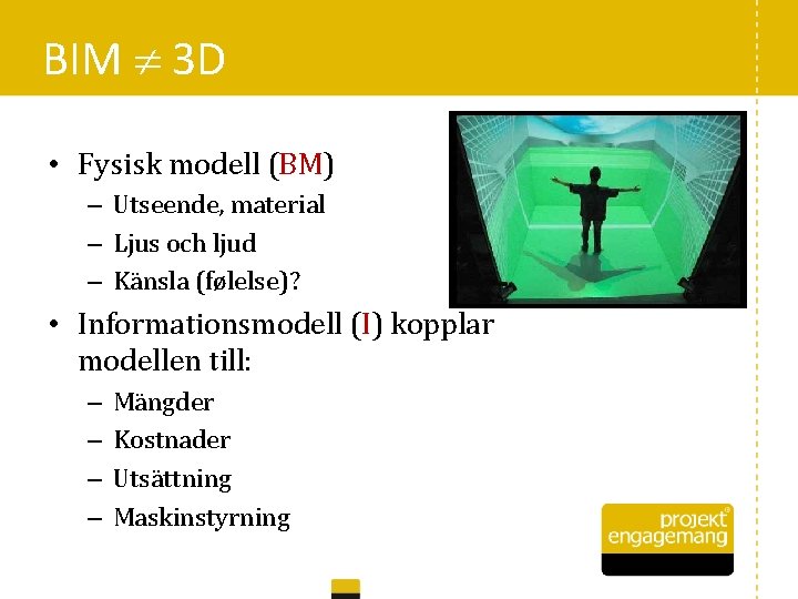 BIM 3 D • Fysisk modell (BM) – Utseende, material – Ljus och ljud